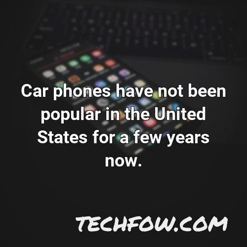 car phones have not been popular in the united states for a few years now