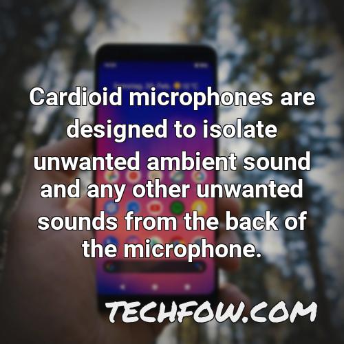 cardioid microphones are designed to isolate unwanted ambient sound and any other unwanted sounds from the back of the microphone