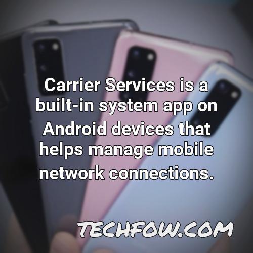 carrier services is a built in system app on android devices that helps manage mobile network connections