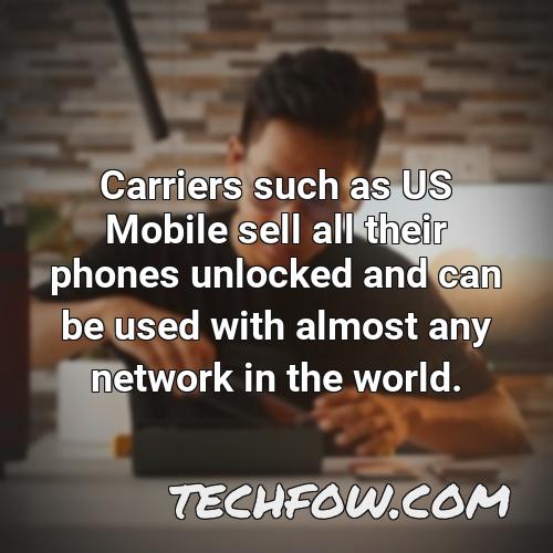 carriers such as us mobile sell all their phones unlocked and can be used with almost any network in the world 1