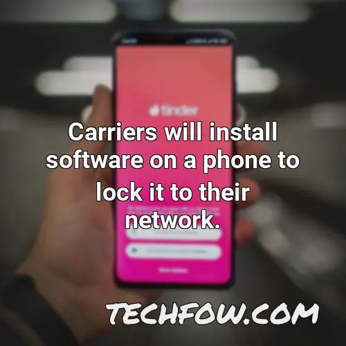 carriers will install software on a phone to lock it to their network