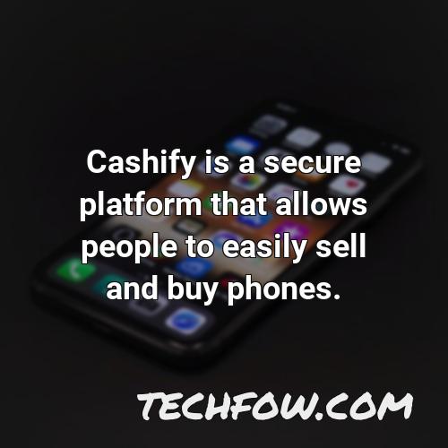 cashify is a secure platform that allows people to easily sell and buy phones