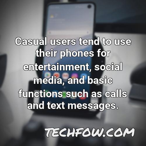 casual users tend to use their phones for entertainment social media and basic functions such as calls and text messages