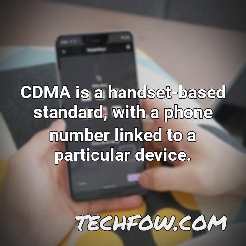 cdma is a handset based standard with a phone number linked to a particular device