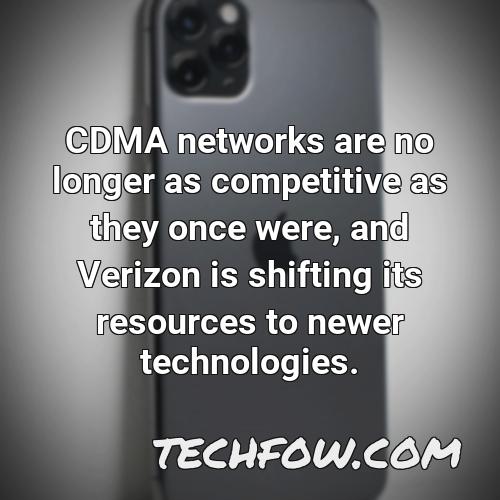 cdma networks are no longer as competitive as they once were and verizon is shifting its resources to newer technologies