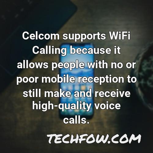 celcom supports wifi calling because it allows people with no or poor mobile reception to still make and receive high quality voice calls