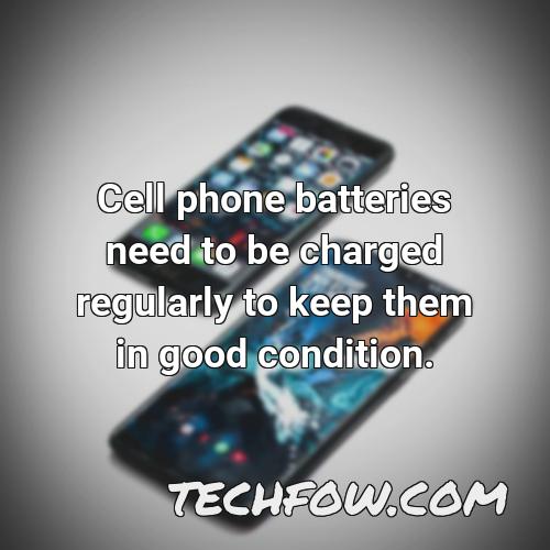 cell phone batteries need to be charged regularly to keep them in good condition