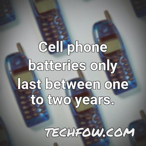 cell phone batteries only last between one to two years