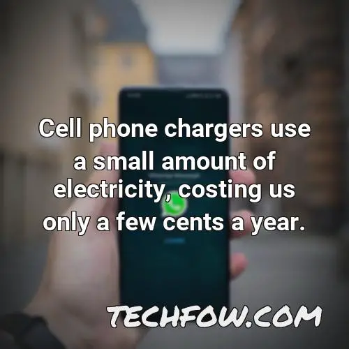 cell phone chargers use a small amount of electricity costing us only a few cents a year