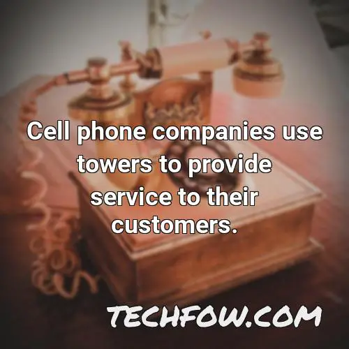 cell phone companies use towers to provide service to their customers 1