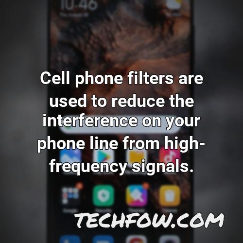 cell phone filters are used to reduce the interference on your phone line from high frequency signals