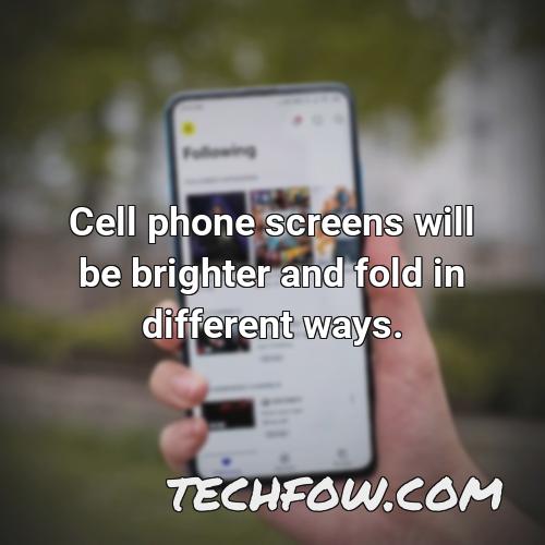 cell phone screens will be brighter and fold in different ways