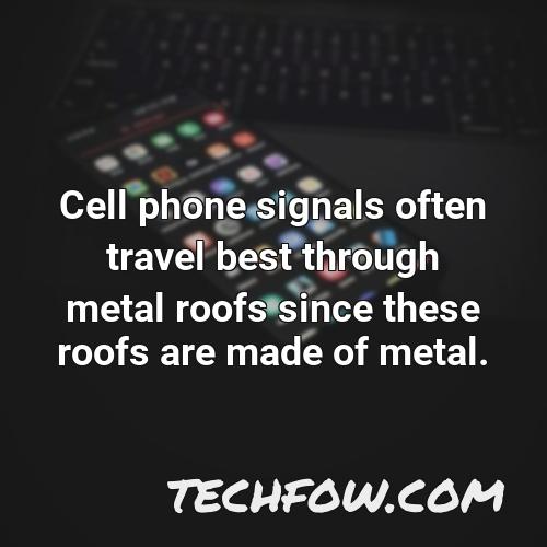 cell phone signals often travel best through metal roofs since these roofs are made of metal
