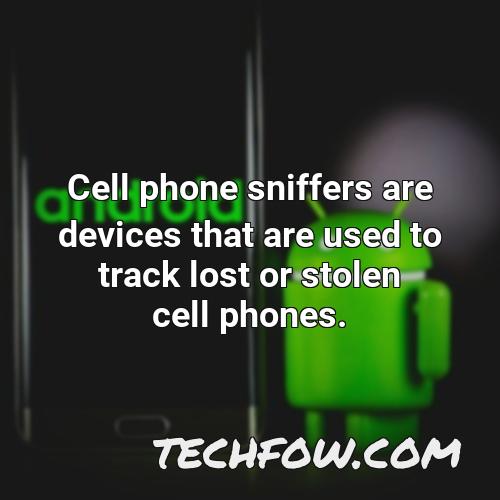 cell phone sniffers are devices that are used to track lost or stolen cell phones