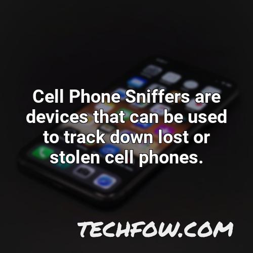 cell phone sniffers are devices that can be used to track down lost or stolen cell phones