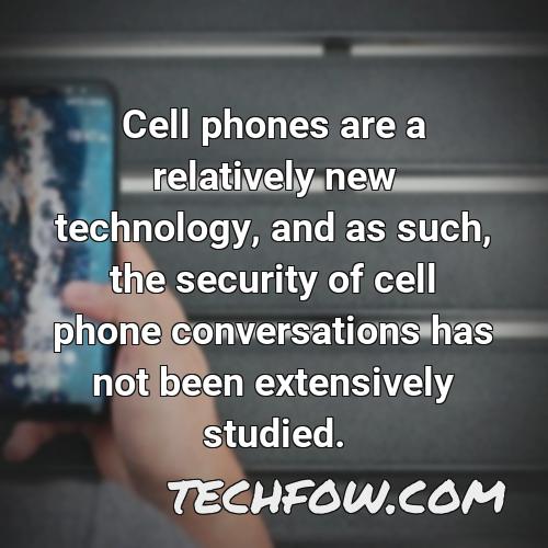 cell phones are a relatively new technology and as such the security of cell phone conversations has not been extensively studied