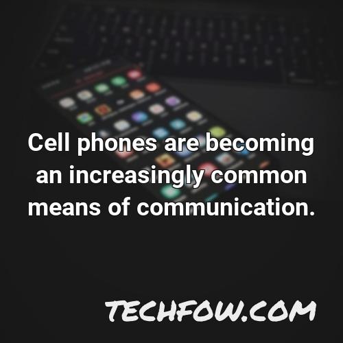 cell phones are becoming an increasingly common means of communication