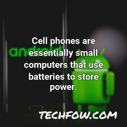 cell phones are essentially small computers that use batteries to store power