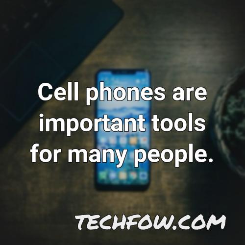 cell phones are important tools for many people
