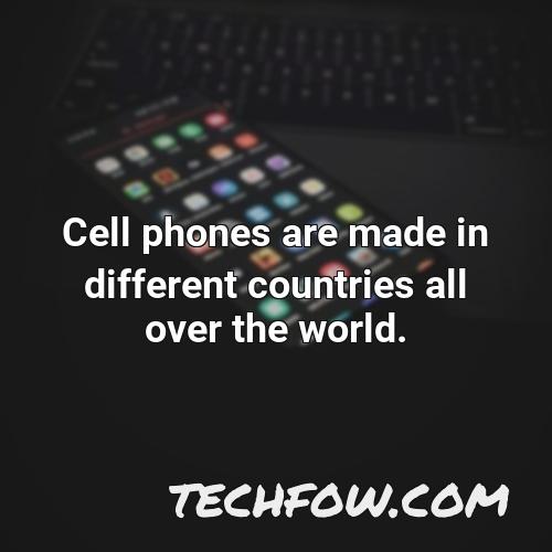 cell phones are made in different countries all over the world