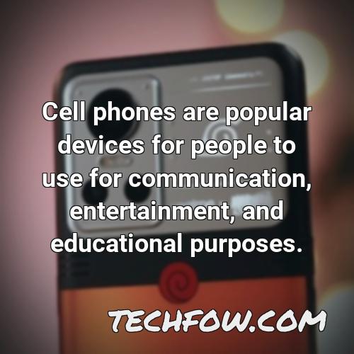 cell phones are popular devices for people to use for communication entertainment and educational purposes