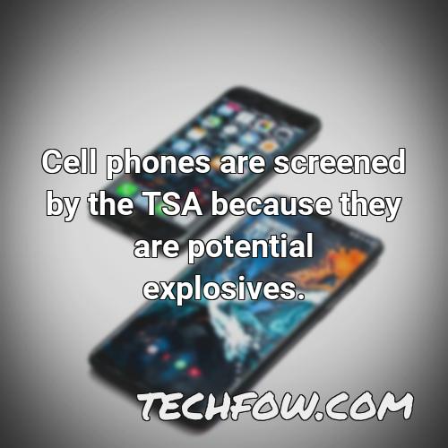cell phones are screened by the tsa because they are potential