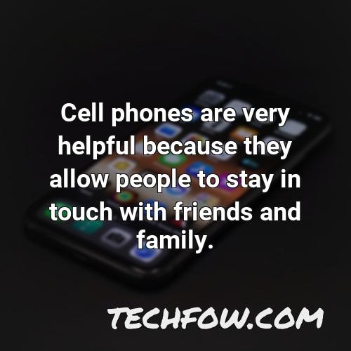 cell phones are very helpful because they allow people to stay in touch with friends and family