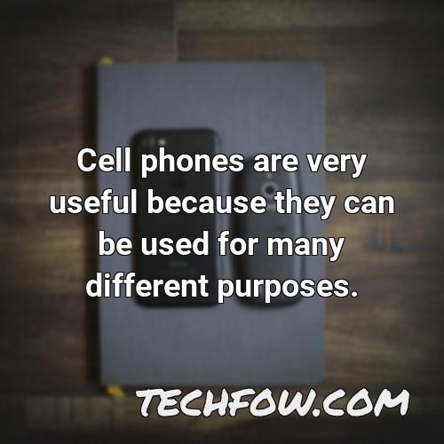 cell phones are very useful because they can be used for many different purposes