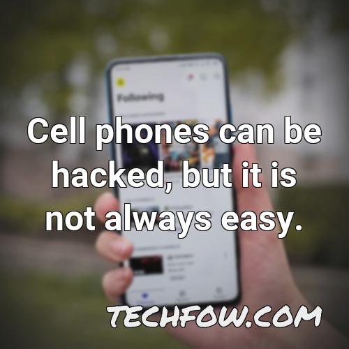 cell phones can be hacked but it is not always easy