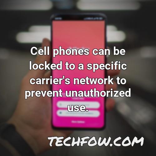 cell phones can be locked to a specific carrier s network to prevent unauthorized use