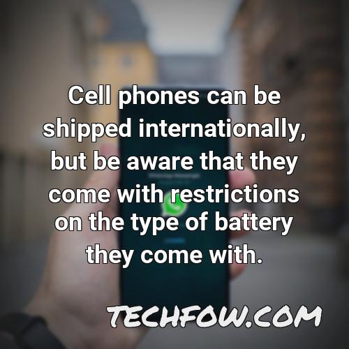 cell phones can be shipped internationally but be aware that they come with restrictions on the type of battery they come with