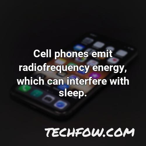 cell phones emit radiofrequency energy which can interfere with sleep