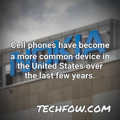 cell phones have become a more common device in the united states over the last few years