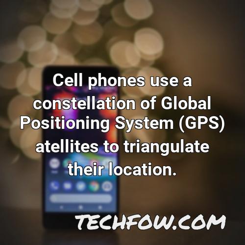 cell phones use a constellation of global positioning system gps atellites to triangulate their location
