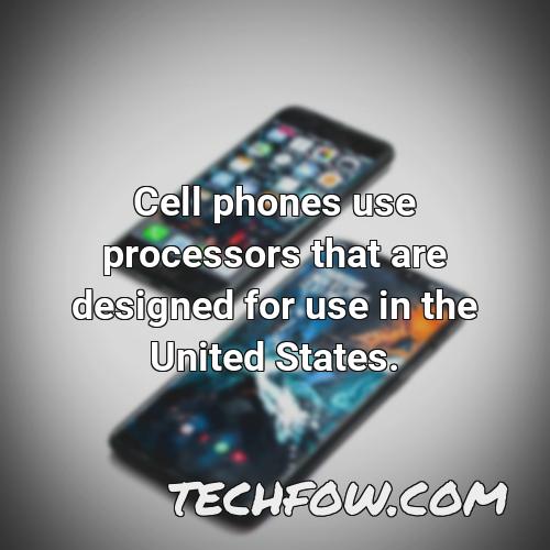 cell phones use processors that are designed for use in the united states
