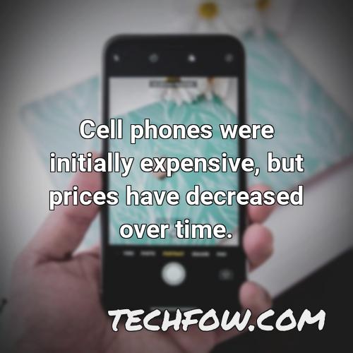cell phones were initially expensive but prices have decreased over time