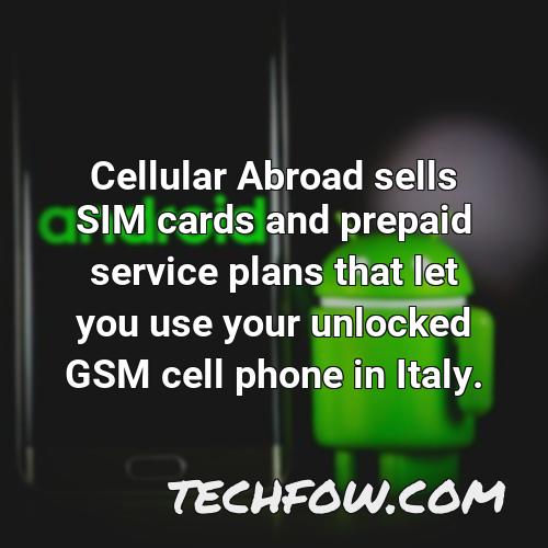 cellular abroad sells sim cards and prepaid service plans that let you use your unlocked gsm cell phone in italy