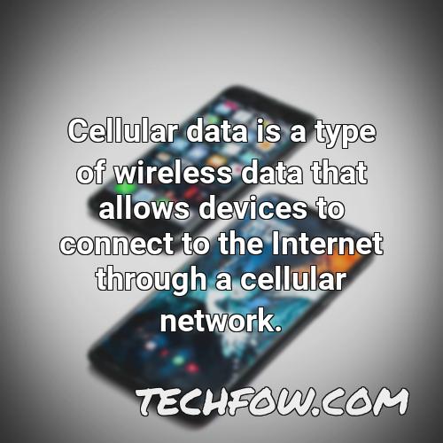 cellular data is a type of wireless data that allows devices to connect to the internet through a cellular network