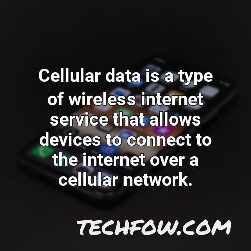 cellular data is a type of wireless internet service that allows devices to connect to the internet over a cellular network