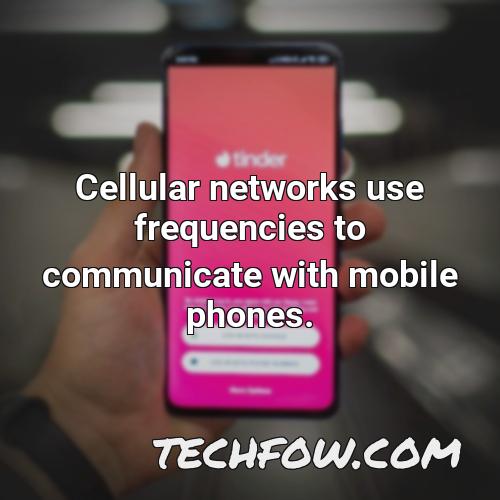 cellular networks use frequencies to communicate with mobile phones