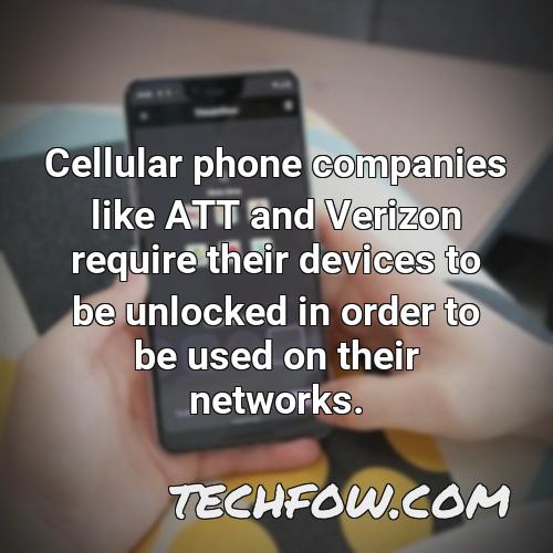 cellular phone companies like att and verizon require their devices to be unlocked in order to be used on their networks
