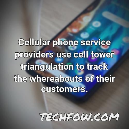 cellular phone service providers use cell tower triangulation to track the whereabouts of their customers