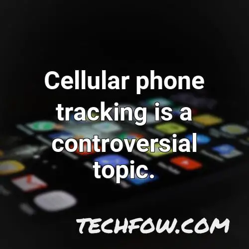 cellular phone tracking is a controversial topic
