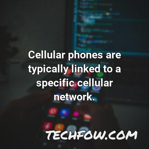 cellular phones are typically linked to a specific cellular network