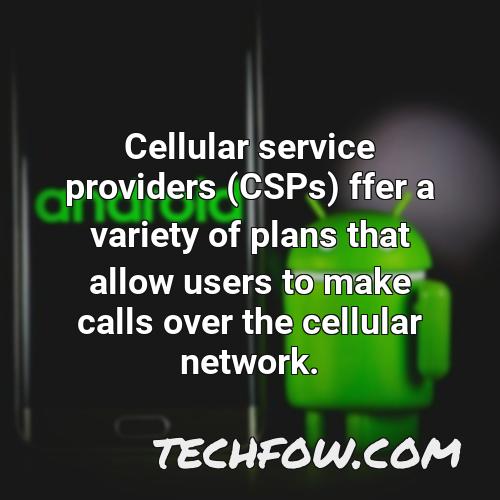 cellular service providers csps ffer a variety of plans that allow users to make calls over the cellular network