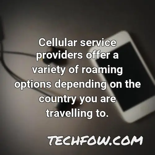 cellular service providers offer a variety of roaming options depending on the country you are travelling to