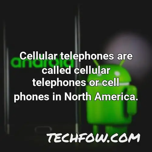 cellular telephones are called cellular telephones or cell phones in north america