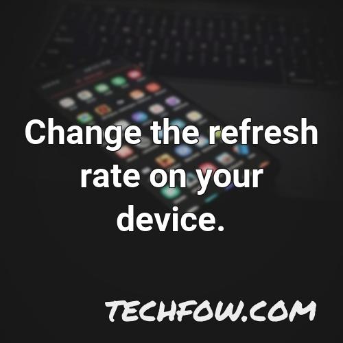 change the refresh rate on your device