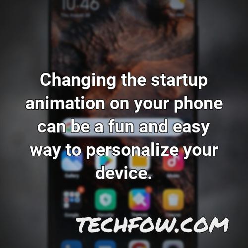 changing the startup animation on your phone can be a fun and easy way to personalize your device