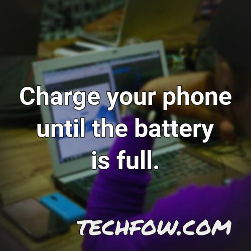 charge your phone until the battery is full